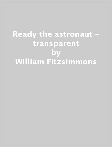 Ready the astronaut - transparent - William Fitzsimmons