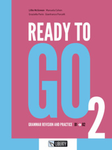Ready to go. Ediz. per la scuola. 2: Grammar revision and practice. B1-B2 - Lillie Mcgowan - Graziella Perin - Gianfranco Porcelli - Manuela Cohen