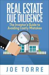 Real Estate Due Diligence: The Investor s Guide to Avoiding Costly Mistakes