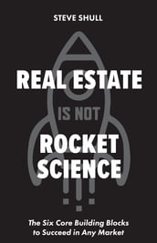 Real Estate Is Not Rocket Science