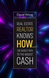 Real Estate Realtor Knows HOW....The Easiest Path To The Biggest CASH