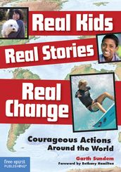 Real Kids, Real Stories, Real Change: Courageous Actions Around the World