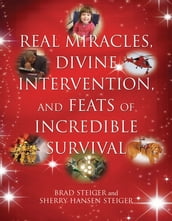 Real Miracles, Divine Intervention, and Feats of Incredible Survival