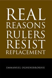 Real Reasons Rulers Resist Replacement