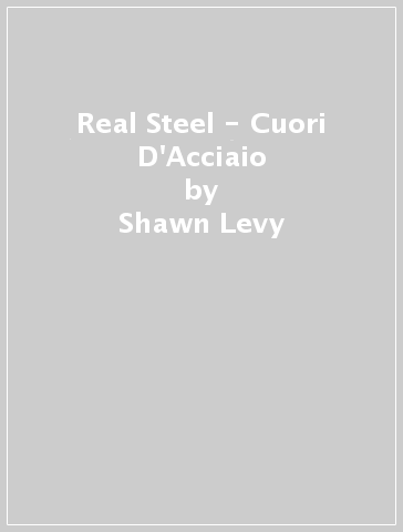 Real Steel - Cuori D'Acciaio - Shawn Levy