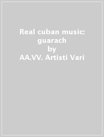 Real cuban music: guarach - AA.VV. Artisti Vari