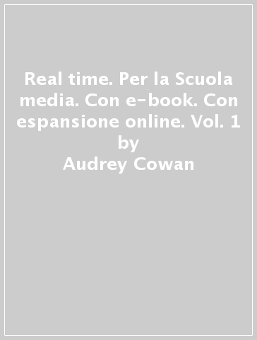 Real time. Per la Scuola media. Con e-book. Con espansione online. Vol. 1 - Audrey Cowan - Paola Tite - Claire Moore