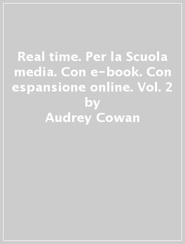 Real time. Per la Scuola media. Con e-book. Con espansione online. Vol. 2 - Audrey Cowan - Paola Tite - Claire Moore