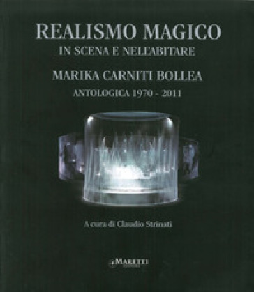 Realismo magico. In scena e nell'abitare. Ediz. illustrata - Marika Carniti Bollea