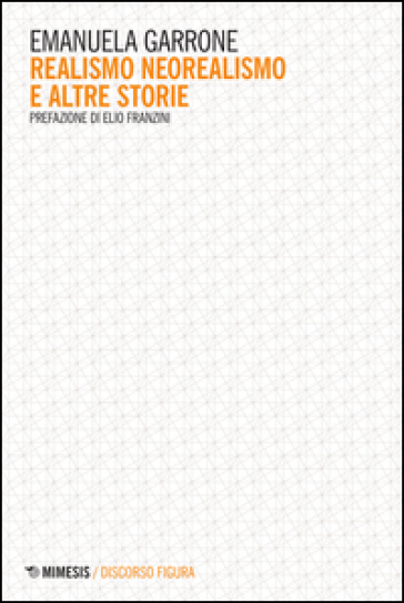 Realismo neorealismo e altre storie - Emanuela Garrone
