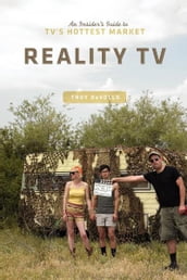 Reality TV: An Insider s Guide to TV s Hottest Market