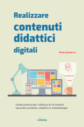 Realizzare contenuti didattici digitali. Guida pratica per l utilizzo di strumenti secondo contesto, obiettivi e metodologie