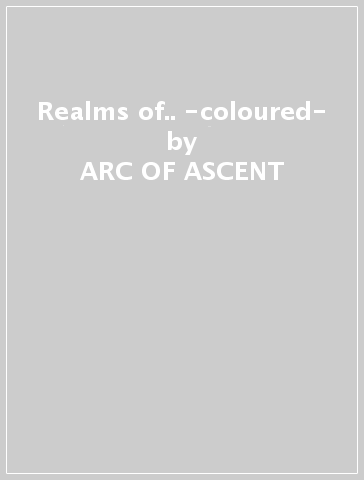 Realms of.. -coloured- - ARC OF ASCENT