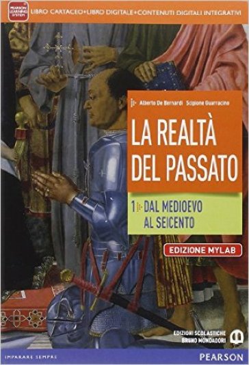 Realtà del passato. Ediz. mylab. Con e-book. Con espansione online. Per le Scuole superiori. 1. - Alberto De Bernardi - Scipione Guarracino