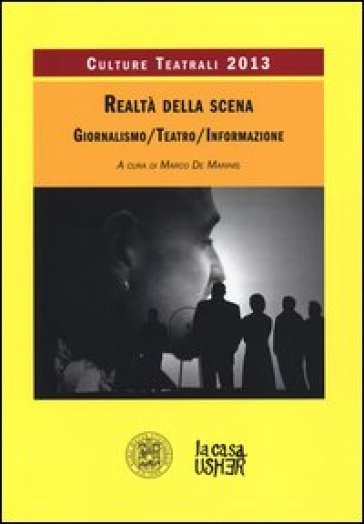 Realtà della scena. Giornalismo, teatro, informazione. Culture teatrali 2013