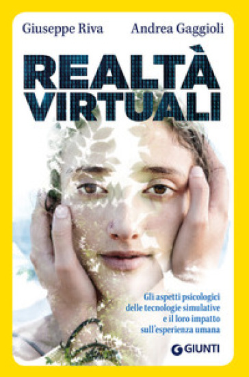 Realtà virtuali. Gli aspetti psicologici delle tecnologie simulative e il loro impatto sull'esperienza umana - Giuseppe Riva - Andrea Gaggioli