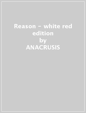 Reason - white red edition - ANACRUSIS