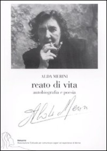 Reato di vita. Autobiografia e poesia - Alda Merini - Libro - Mondadori  Store