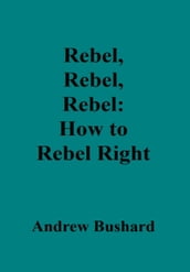 Rebel, Rebel, Rebel: How to Rebel Right