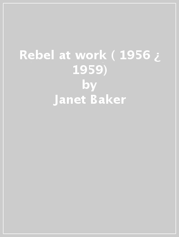 Rebel at work ( 1956 ¿ 1959) - Janet Baker