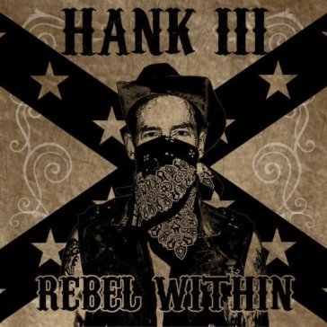 Rebel within - HANK -III- WILLIAMS