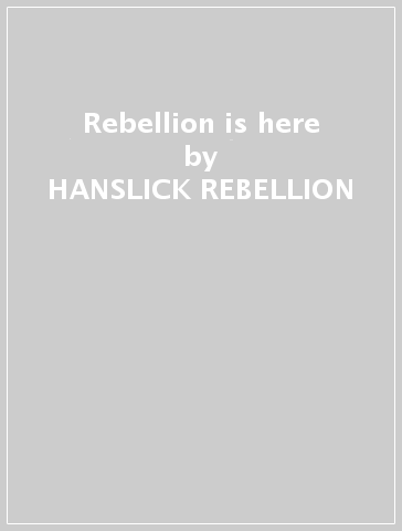 Rebellion is here - HANSLICK REBELLION