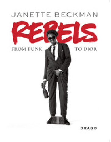 Rebels. From punk to Dior. Ediz. illustrata - Janette Beckman