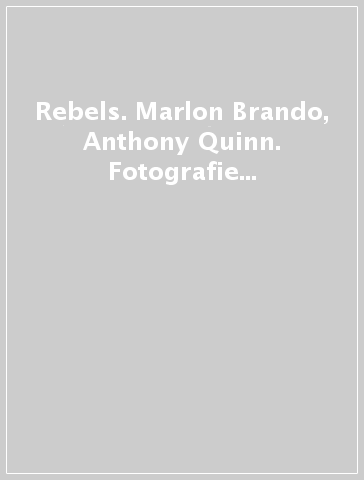 Rebels. Marlon Brando, Anthony Quinn. Fotografie di Sam Shaw. Ediz. illustrata