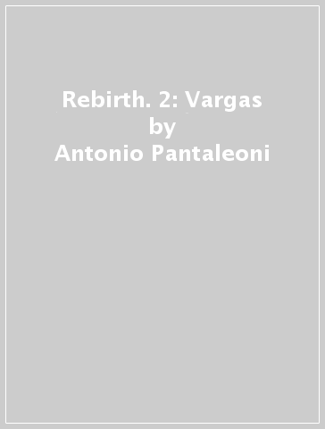 Rebirth. 2: Vargas - Antonio Pantaleoni