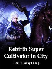 Rebirth: Super Cultivator in City