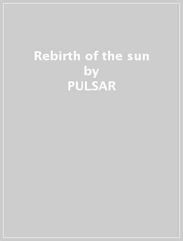 Rebirth of the sun - PULSAR