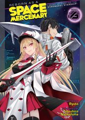 Reborn as a Space Mercenary: I Woke Up Piloting the Strongest Starship! (Light Novel) Vol. 6