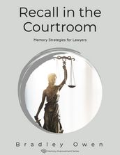 Recall in the Courtroom: Memory Strategies for Lawyers