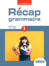 Recap grammaire! Niveaux A1-A2. Per le Scuole superiori. Con e-book. Con espansione online. Vol. 1