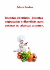 Receitas Divertidas. Receitas Engraçadas E Divertidas Para Ensinar As Crianças A Comer.