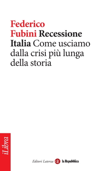 Recessione Italia. Come usciamo dalla crisi più lunga della storia - Federico Fubini - Laterza - La Repubblica