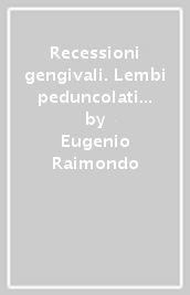 Recessioni gengivali. Lembi peduncolati e innesti. Principi di base e loro trattamento