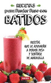 Recetas para perder peso con batidos: Recetas que le ayudarán a perder peso y sentirse de maravilla