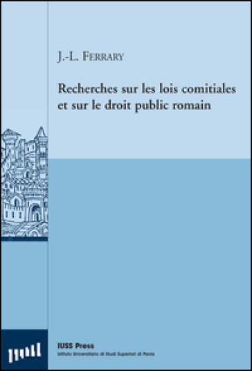 Recherches sur les lois comitiales et sur le droit public romain - Jean-Louis Ferrary