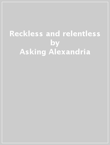 Reckless and relentless - Asking Alexandria