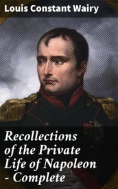 Recollections of the Private Life of Napoleon Complete