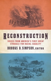 Reconstruction: Voices from America s First Great Struggle for Racial Equality (LOA #303)