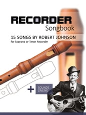 Recorder Songbook - 15 Songs by Robert Johnson for Soprano or Tenor Recorder