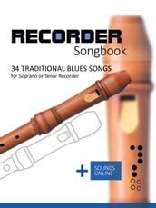 Recorder Songbook - 34 traditional Blues Songs for Soprano or Tenor Recorder