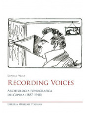 Recording voices. Archeologia fonografica dell opera (1887-1948)