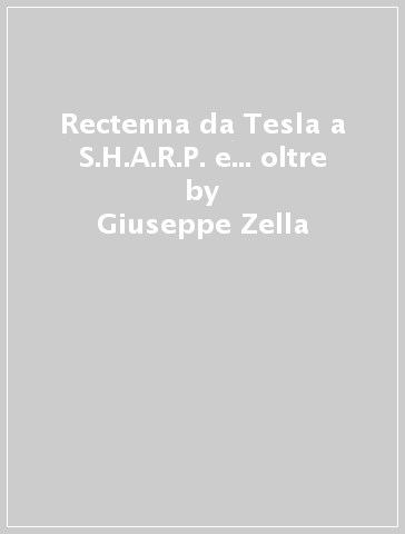 Rectenna da Tesla a S.H.A.R.P. e... oltre - Giuseppe Zella