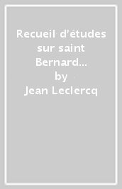Recueil d études sur saint Bernard et ses écrits. 4.