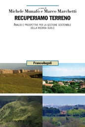 Recuperiamo terreno. Analisi e prospettive per la gestione sostenibile della risorsa suolo