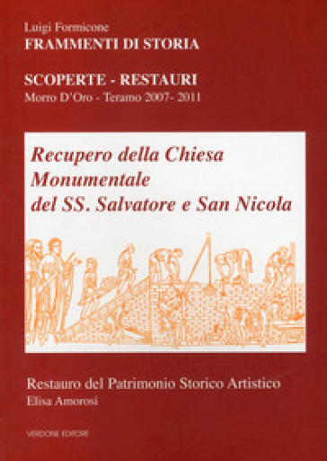 Recupero della chiesa monumentale del SS. Salvatore e San Nicola. Scoperte, restauri. Morro d'Oro - Teramo 2007-2011 - Luigi Formicone