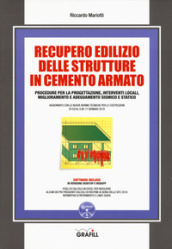 Recupero edilizio delle strutture in cemento armato. Procedure per la progettazione, interventi locali, miglioramento e adeguamento sismico e statico. Con software